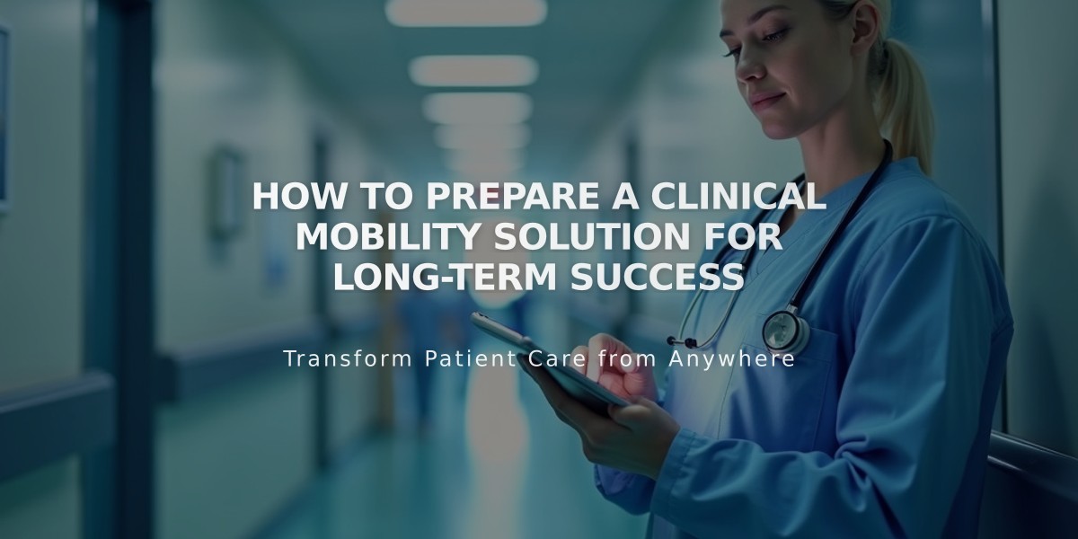 Preparing Clinical Mobility Solutions: A Guide for Healthcare's Long-Term Digital Success