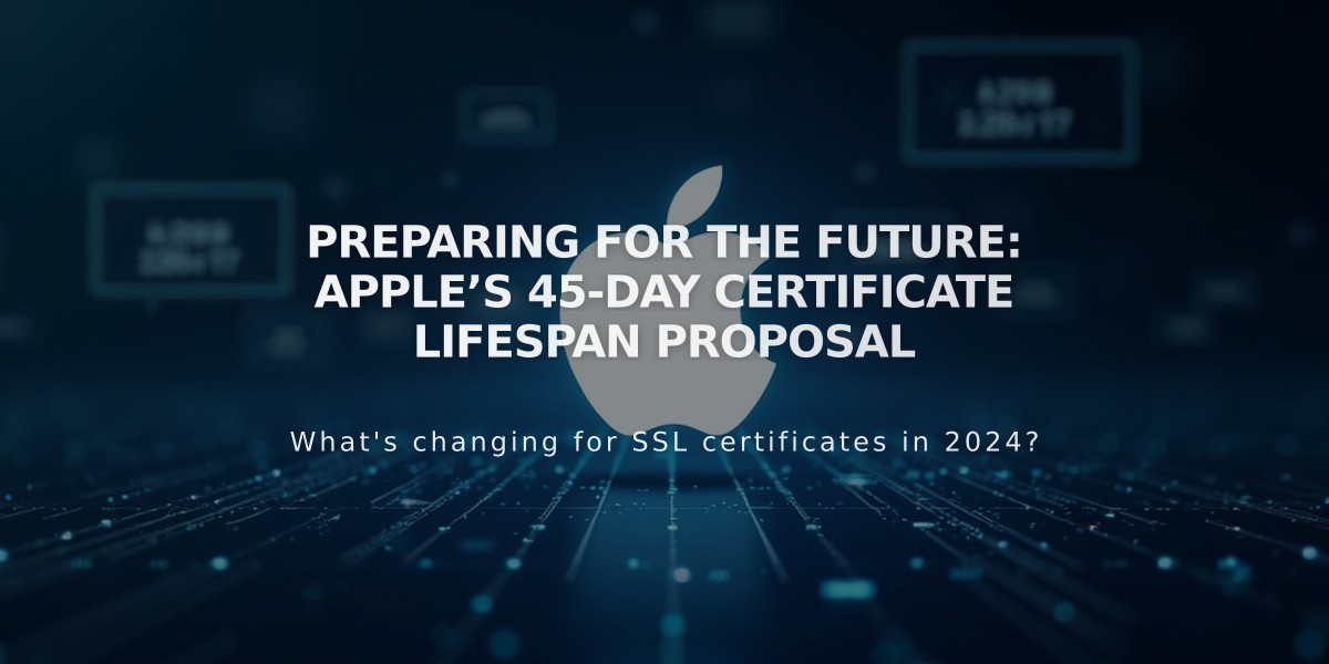 Apple Proposes Drastic Cut to SSL Certificate Lifespan: 45 Days by 2027