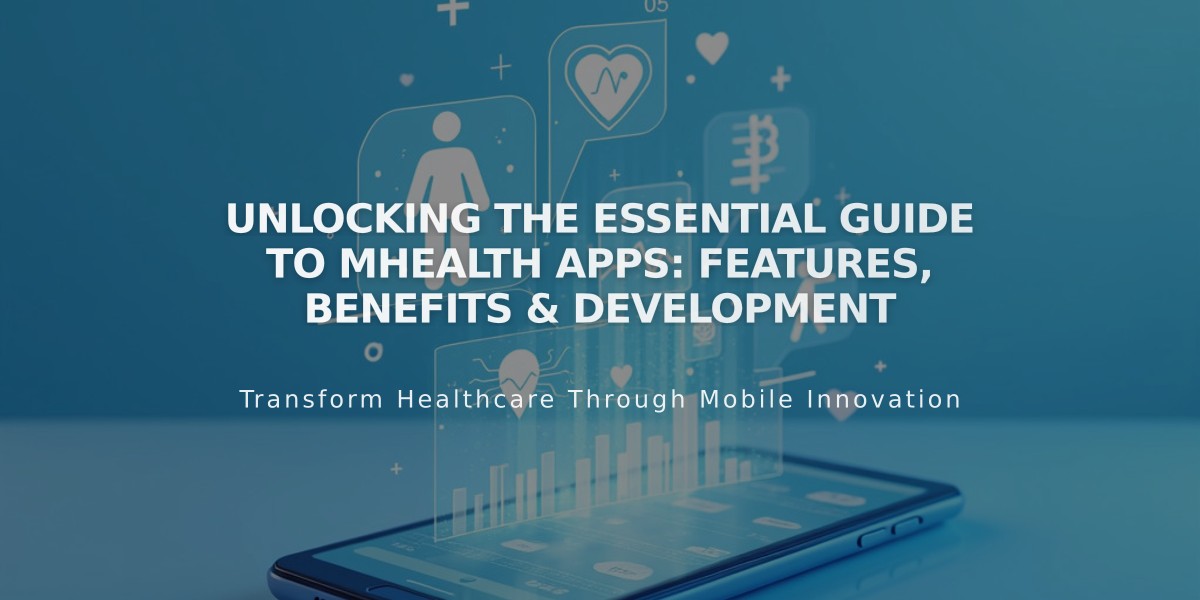 Unlocking the Essential Guide to mHealth Apps: Features, Benefits & Development